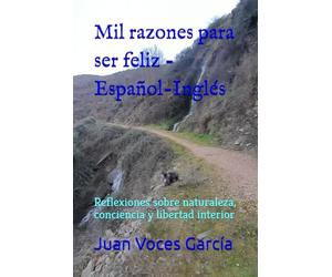 Mil razones para ser feliz - Español-Inglés: Reflexiones sobre naturaleza, conciencia y libertad interior
