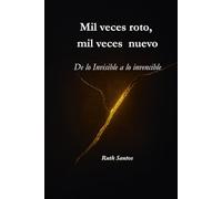 Mil veces roto mil veces nuevo: De lo invisible a lo invencible