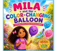 Mila and Her Color-Changing Balloon: A Story About Worry, Courage, and Growing Confidence