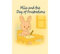 Mila and the Day of Frustrations: It's okay to feel frustrated: 2 (Emotionauts)
