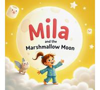 Mila and the Marshmallow Moon: A Sweet and Magical Bedtime Adventure About Kindness, Courage, and Saving the Moon for Kids Ages 3-7