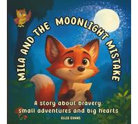 Mila and the Moonlight Mistake: A story about bravery, small adventures and big hearts