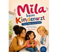 MILA BEIM KINDERARZT: Keine Angst, ich bin bereit! - Ein Mutmachbuch für Kinder ab 5 Jahren vor ihrem Arztbesuch