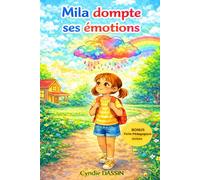 Mila dompte ses émotions: Une histoire illustrée pour accompagner les enfants dans la compréhension de leurs émotions dès 4 ans, avec une fiche pédagogique incluse.