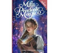 Mila e il Pendente Magico: Un'avventura fantasy di amicizia e magia, dove la gentilezza è la chiave di ogni incantesimo