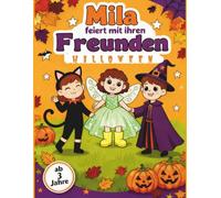 Mila feiert mit ihren Freunden Helloween: Mila und ihre Abenteuer - Das kreative Ausmalbuch für Kinder ab 3 Jahren | mit abenteuerlicher Geschichte ... Geschichte von Mila und ihren Freunden)