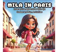 Mila in Paris: An Interactive Adventure with QR Codes, Fun Activities, and a Travel Album for Kids Ages 4-8: An interactive children’s book with QR ... ages 4-8. (Mila & Bunny Travel Adventures)