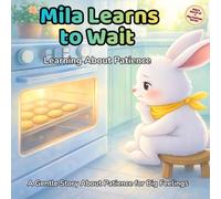 Mila Learns to Wait: A Gentle Children’s Book About Patience, Waiting, and Emotional Regulation for Ages 3-7 (Mila’s World of Big Feelings)