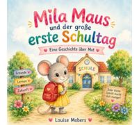 Mila Maus und der erste Schultag: Eine Geschichte über Mut