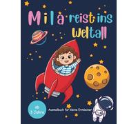 Mila reist ins Weltall: Mila und ihre Abenteuer - Das kreative Ausmalbuch für Kinder ab 3 Jahren | mit abenteuerlicher Geschichte von Mila und ihren ... Geschichte von Mila und ihren Freunden)