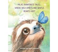 Mila’s Rainforest Tales: Where Wild Spirits and Gentle Hearts Meet