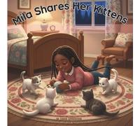 Mila Shares Her Kittens: A Love Story: Because Sometimes Love Means Letting Go: A Gentle Story of Cats, Kittens, Adoption & Letting Go