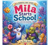 Mila Starts School -A mindful Bay story: A story about big feelings, bravery, and new beginnings when starting school.