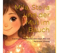 Mila, Stella und der Mut im Bauch: Eine magische Geschichte über Angst, Mut und den ersten Schultag