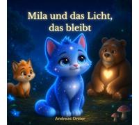 Mila und das Licht, das bleibt: Eine sanfte Gute-Nacht-Geschichte über Geborgenheit, Mut und das eigene Licht