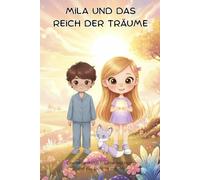 Mila und das Reich der Träume: Eine Reise durch Träume, Hoffnung und das Licht im Herzen (Kosa Kreativ - Mila Abenteuer)