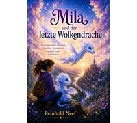 Mila und der kleine Wolkendrache: Eine Geschichte über Mut, Freundschaft und Hoffnung