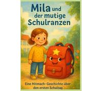Mila und der mutige Schulranzen: Eine Mitmach-Geschichte über den ersten Schultag