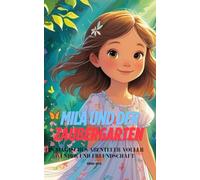 Mila und der Zaubergarten: Ein magisches Abenteuer voller Wunder und Freundschaft (Mila's Abenteuer)