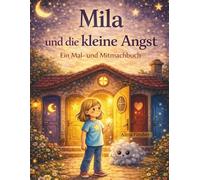 Mila und die kleine Angst: Ein Mal- und Mitmachbuch (Mila - Das Haus der Gefühle)