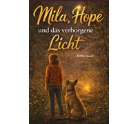 Mila und Hope und das verborgene Licht: Ein Kinderbuch über Mut, Freundschaft und Selbstvertrauen und einem kleinen Abenteuer (ab 9 Jahren) (Mila & Hope)