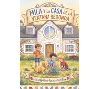 Mila y la casa de la ventana redonda: Los zapatos desaparecidos