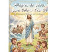 Milagres de Jesus para Colorir (Vol. 1): 25 Desenhos Bíblicos para Crianças: Fé, Poder e Esperança para Crianças (Histórias Bíblicas Infantis)