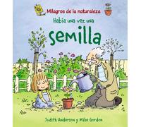 Milagros De LA Naturaleza: Habia UNA Vez UNA Semilla (Milagros de la naturaleza / Nature's Miracles)