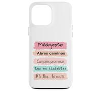 Milagroso, abres camino. Cumples promesas. Luz en tinieblas. Case for iPhone 13 Pro Max