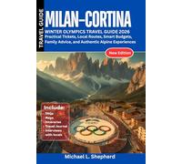 Milan-Cortina Winter Olympics Travel Guide 2026: Practical Tickets, Local Routes, Smart Budgets, Family Advice, and Authentic Alpine Experiences