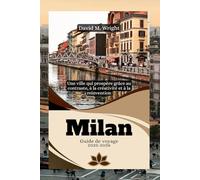 Milan Guide de voyage 2025-2026: Une ville qui prospère grâce au contraste, à la créativité et à la réinvention