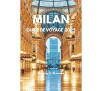 MILAN GUIDE DE VOYAGE 2025: Explorez la capitale italienne de la mode, la gastronomie, le shopping et les trésors cachés, Première fois sur place, Voyage en Italie, Voyage à Milan