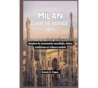 MILAN Guide de voyage 2025: Musées de renommée mondiale, riches traditions et trésors cachés