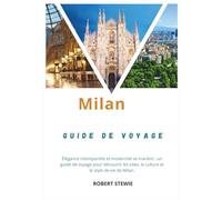 MILAN GUIDE DE VOYAGE 2026: L'élégance intemporelle rencontre l'innovation moderne - Un guide du voyageur sur les monuments, la culture et le style de vie de Milan