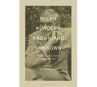 Milan Kundera Known and Unknown : Multidimensional Analysis of Selected Works