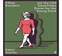 Milan Kundera Let the Old Dead Make Room for the Young Dead Paperback Book Milan Kundera Multicolor