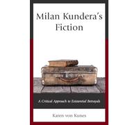 Milan Kundera's Fiction: A Critical Approach to Existential Betrayals