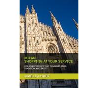 MILAN - SHOPPING AT YOUR SERVICE: FOR AN EXPERIENCE THAT COMBINES STYLE, TRADITION, AND TASTE