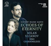 Milan Siljanov; Nino Chokhnelidze - Schubert/ Brahms/ Martin - Echoes of Eternity