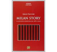 Milan story. La leggenda rossonera dal 1899 a oggi