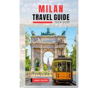 Milan Travel Guide 2024 - 2025: Your Essential Updated Companion to Discovering Northern Italy: Uncover the Rich History, Culture, and Stunning Highlights, Explore Milan.