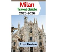 Milan Travel Guide 2025-2026: The Updated Milan Travel Companion: Explore and Experience Italy’s World Fashion Capital