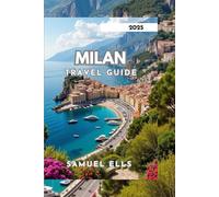 MILAN TRAVEL GUIDE 2025: Discovering the City's Vibrant Culture and Community