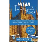 MILAN TRAVEL GUIDE 2025: Explore Duomo Like a Local; Chic Neighborhood Walks, & Authentic Italian Flavours (Italia: City By City)