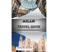 MILAN TRAVEL GUIDE: WHEN LUXURY MEETS CULTURE