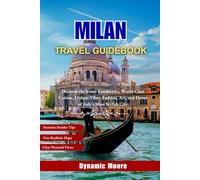 Milan Travel Guidebook: Discover the Iconic Landmarks, World-Class Cuisine, Unique Vibes, Fashion, Art, and Flavor of Italy’s Most Stylish City