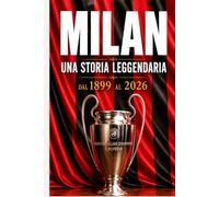 MILAN - Una Storia Leggendaria: dal 1899 al 2026 (CALCIO ITALIANO)