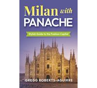 Milan with Panache: Stylish Guide to the Fashion Capital (Deluxe Panache Travel Guides with Pictures)