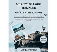 MILÁN Y LOS LAGOS ITALIANOS GUÍA DE VIAJE 2025-2026: Explora encantadores pueblos junto al lago, rutas panorámicas, lugares de interés ... mapas detallados para una aventura inolvi...