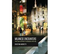 Milanese Encounters: Public Space and Vision in Contemporary Urban Italy (Anthropological Horizons)